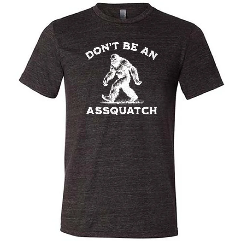 Men's Shirt/Tank plain-Don't Be An Assquatch Shirt Unisex