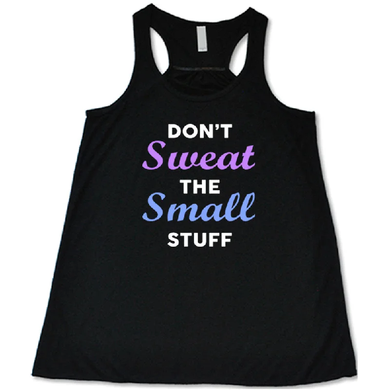 Women's shirt and tank for warm nights -Don't Sweat The Small Stuff Shirt