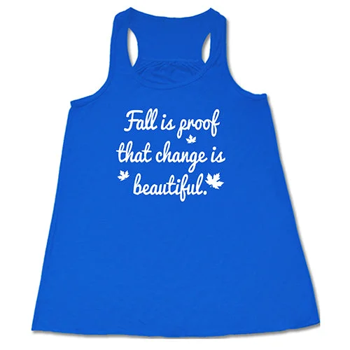 Women's shirt and tank for beach strolls -Fall Is Proof That Change Is Beautiful Shirt