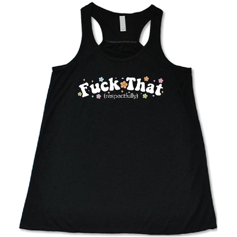 Women's shirt and tank for outdoor strolls -Fuck That Respectfully Shirt