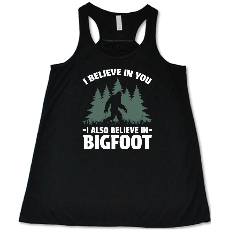 Women's shirt and tank with fringe hem -I Believe In You I Also Believe In Bigfoot Shirt