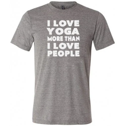 Men's Shirt/Tank slim build-I Love Yoga More Than I Love People Shirt Unisex