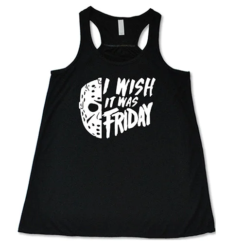 Women's shirt and tank with leaf finish -I Wish It Was Friday Shirt