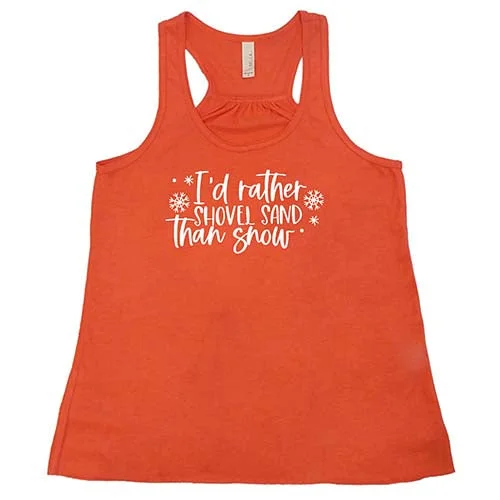 Women's shirt and tank for beach strolls -I'd Rather Shovel Sand Than Snow Shirt