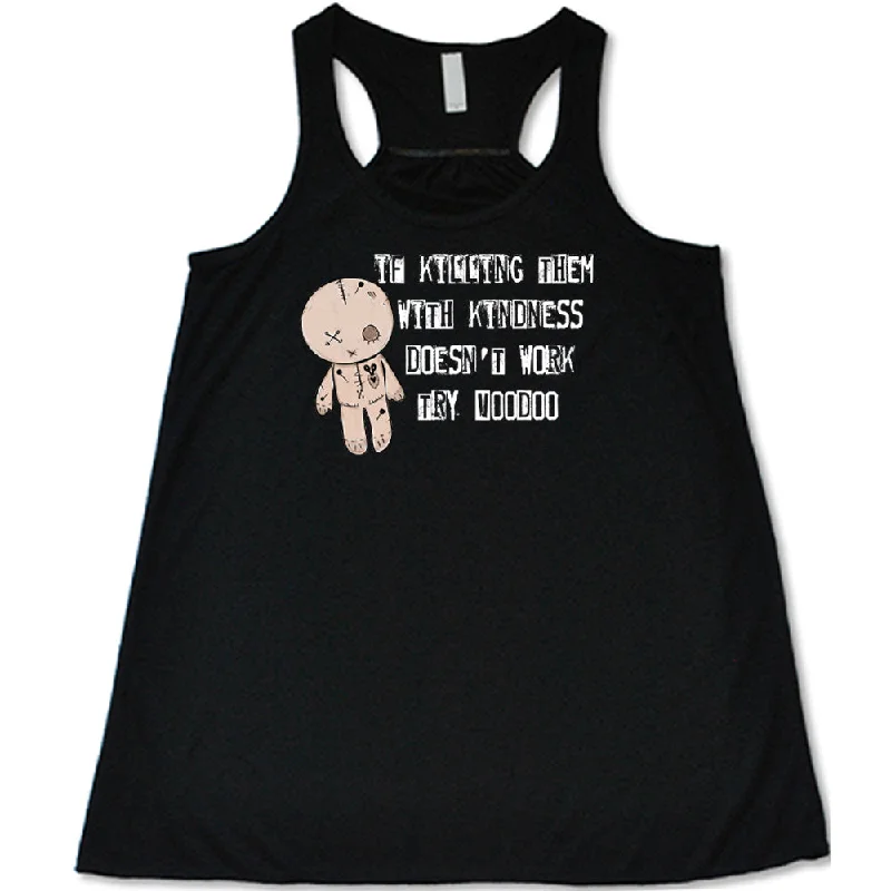 Women's shirt and tank for summer dinners -If Killing Them With Kindness Doesn't Work Try Voodoo Shirt