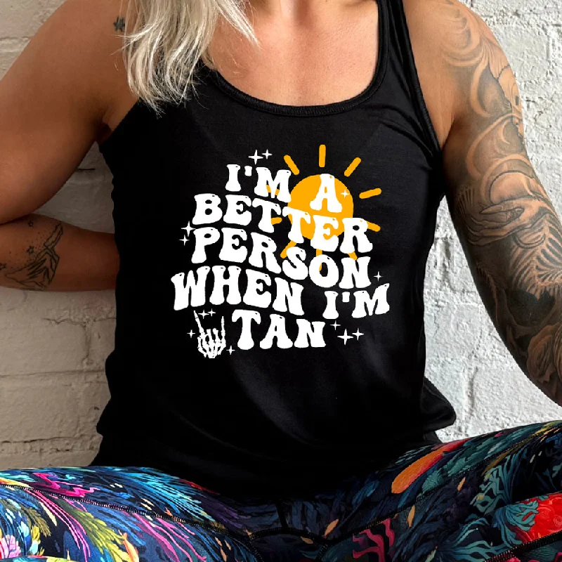 Women's shirt and tank for casual hikes -I'm A Better Person When I'm Tan Shirt