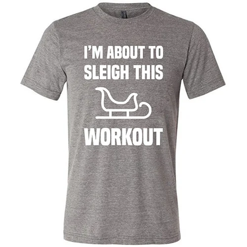 Men's Shirt/Tank zipper-I'm About To Sleigh This Workout Shirt Unisex