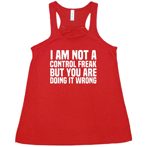 Women's shirt and tank with ruffle touch -I'm Not A Control Freak, But You're Doing It Wrong Shirt