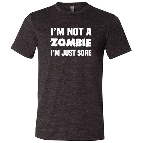 Men's Shirt/Tank daytime casual-I'm Not A Zombie I'm Just Sore Shirt Unisex