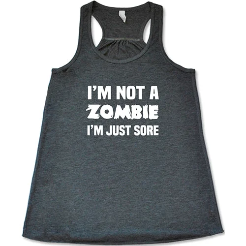 Women's shirt and tank for casual strolls -I'm Not A Zombie I'm Just Sore Shirt