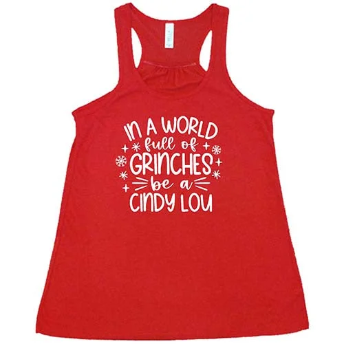 Women's shirt and tank for casual hikes -In A World Full Of Grinches Be A Cindy Lou Shirt