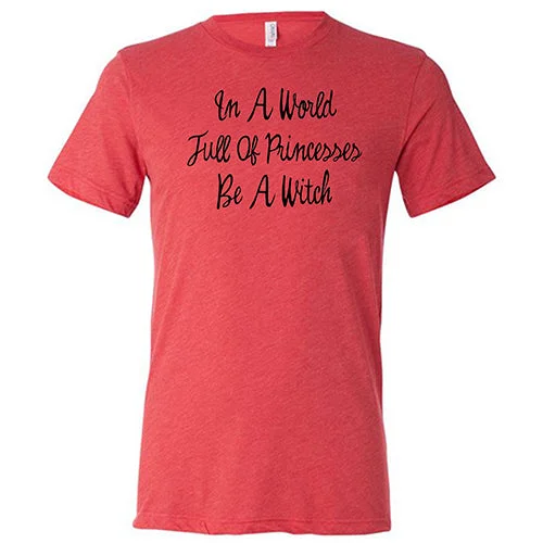 Men's Shirt/Tank base layer-In A World Full Of Princesses Be A Witch Shirt Unisex