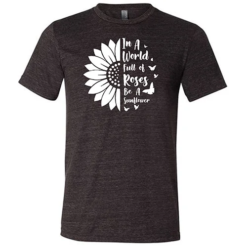 Men's Shirt/Tank nomad-In A World Full Of Roses Be A Sunflower Shirt Unisex