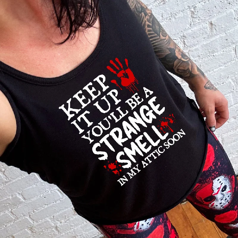 Women's shirt and tank for evening walks -Keep It Up You'll Be A Strange Smell In My Attic Soon Shirt