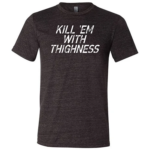 Men's Shirt/Tank countryside-Kill 'Em With Thighness Shirt Unisex