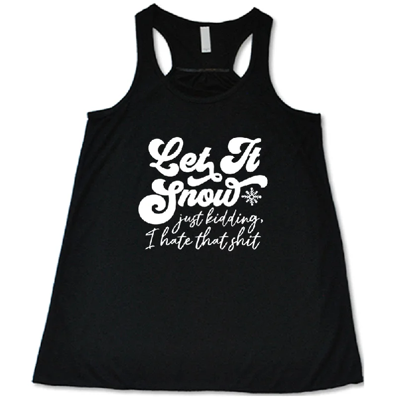 Women's shirt and tank with feather print -Let It Snow, Just Kidding I Hate That Shit Shirt