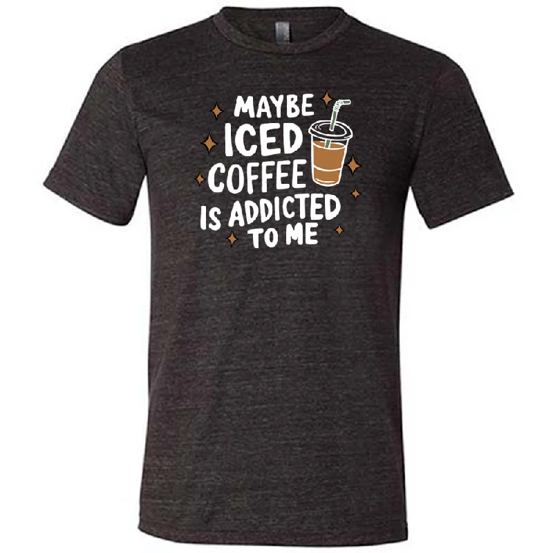 Men's Shirt/Tank twill-Maybe Iced Coffee Is Addicted To Me Shirt Unisex