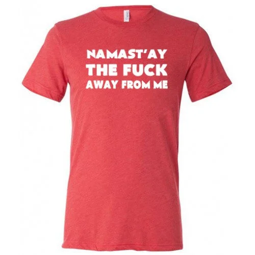 Men's Shirt/Tank muscular-Namast'ay The Fuck Away From Me Shirt Unisex