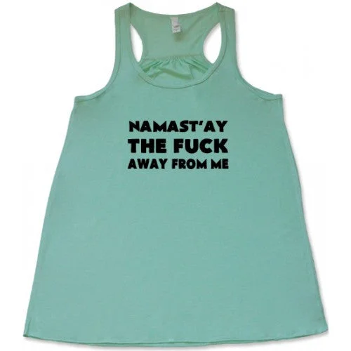 Women's shirt and tank for patio walks -Namast'ay The Fuck Away From Me Shirt