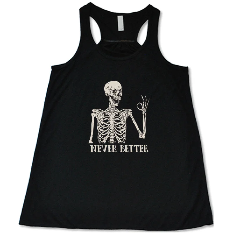 Women's shirt and tank for casual picnics -Never Better Skeleton Shirt