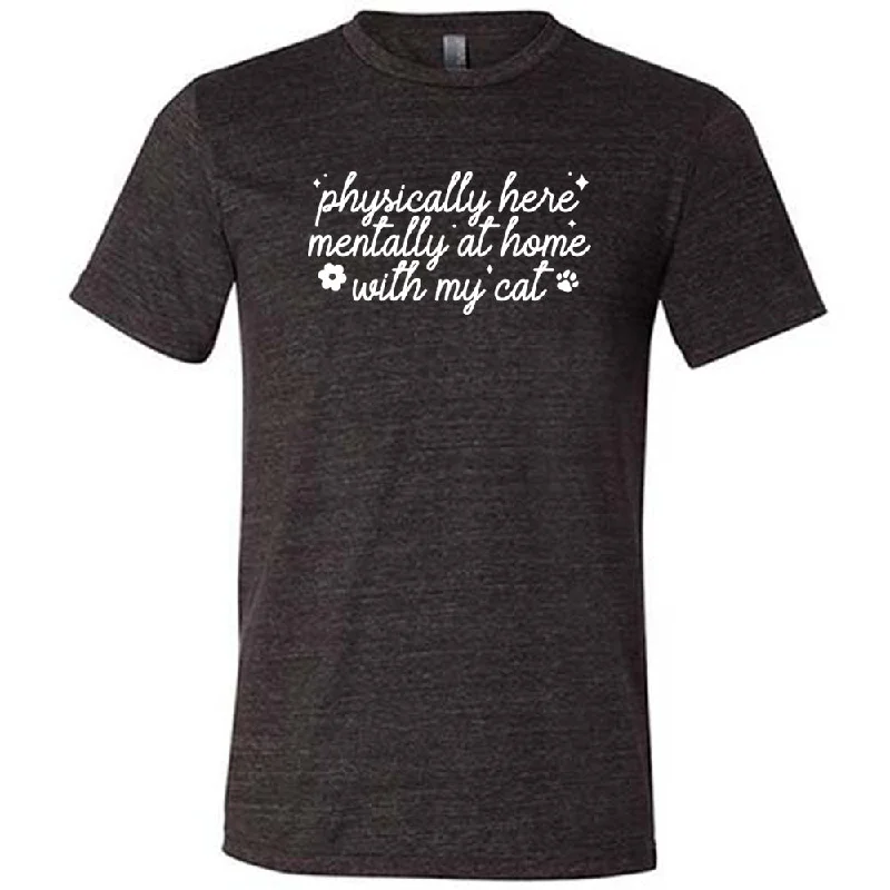 Men's Shirt/Tank rugged-Physically Here, Mentally With My Cat Shirt Unisex