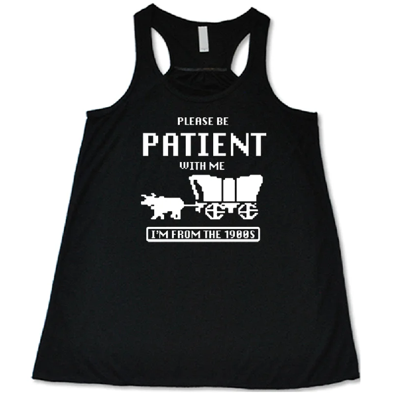 Women's shirt and tank for beach dinners -Please Be Patient With Me I'm From The 1900s Shirt