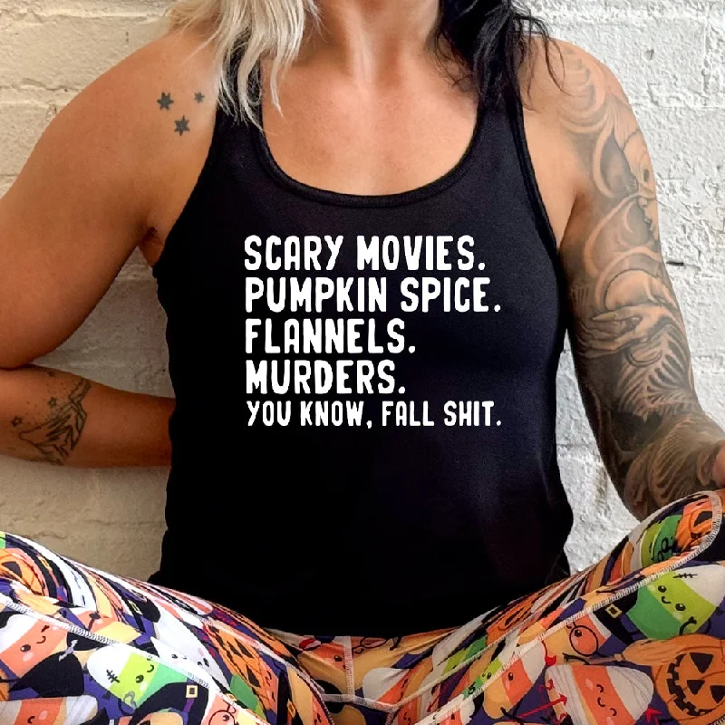 Women's shirt and tank for beach picnics -Scary Movies. Pumpkin Spice. Flannels. Murders. You Know Fall Shit Shirt