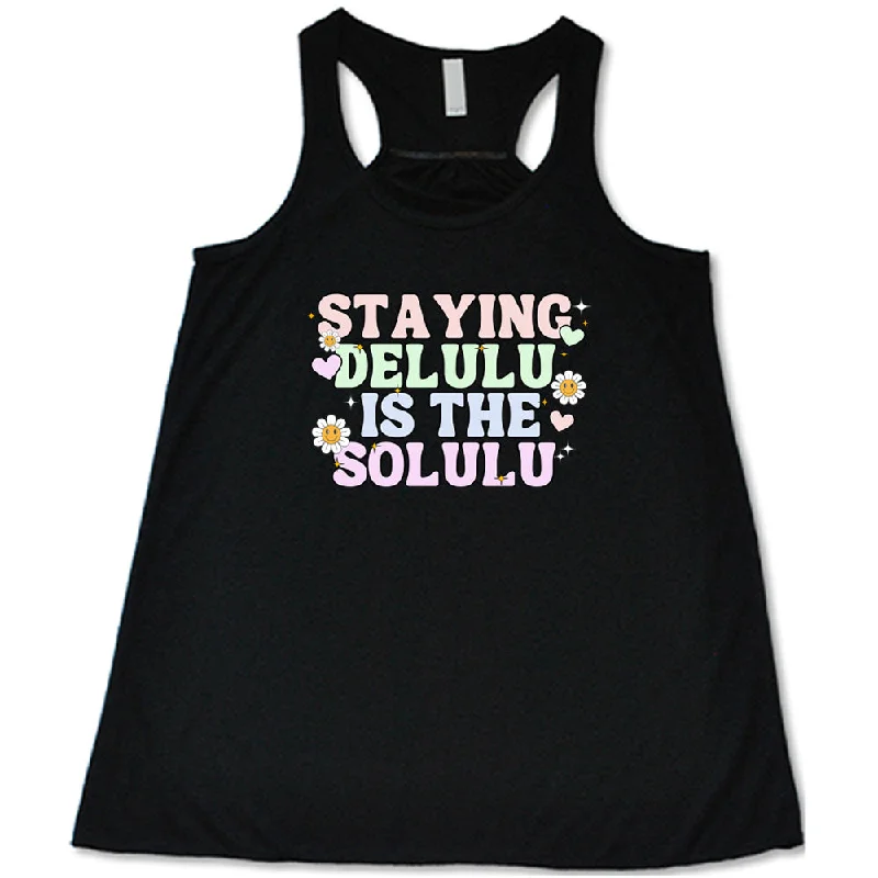 Women's shirt and tank for casual trips -Staying Delulu Is The Solulu Shirt