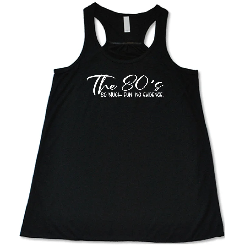 Women's shirt and tank for casual walks -The 80's So Much Fun No Evidence Shirt