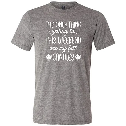 Men's Shirt/Tank adventure-The Only Thing Getting Lit This Weekend Are My Fall Candles Shirt Unisex