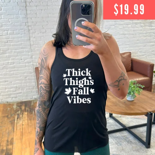 Women's shirt and tank for patio picnics -Thick Thighs Fall Vibes Shirt