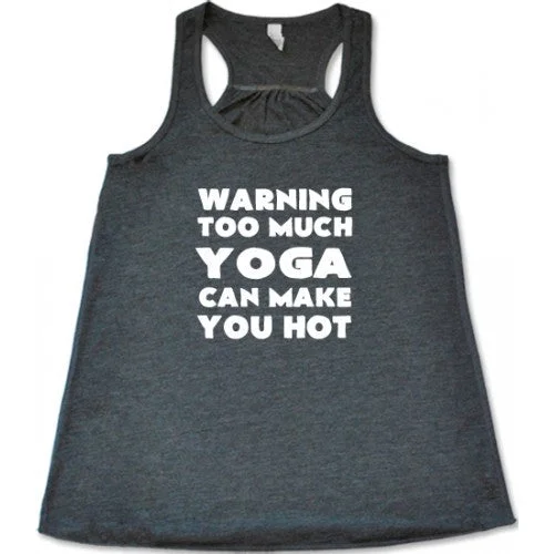 Women's shirt and tank with floral touch -Warning Too Much Yoga Can Make You Hot Shirt