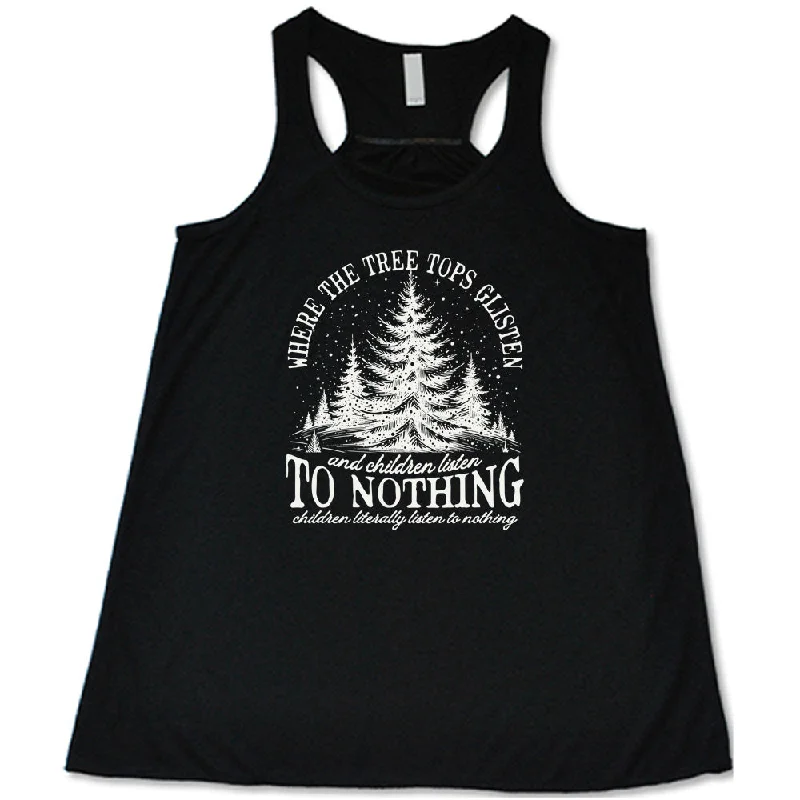 Women's shirt and tank for casual lunches -Where The Tree Tops Glisten And Children Listen To Nothing Shirt