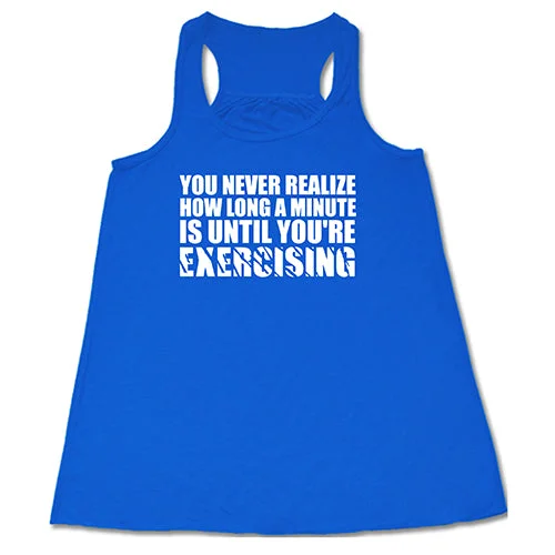 Women's shirt and tank with cloud finish -You Never Realize How Long A Minute Is Until You're Exercising Shirt